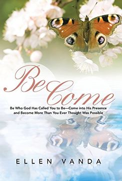 portada Become: Be Who God Has Called You to Be Come Into His Presence and Become More Than You Ever Thought Was Possible