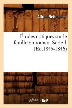 portada Études Critiques Sur Le Feuilleton Roman. Série 1 (Éd.1845-1846) (in French)