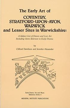 portada The Early art of Conventry, Stratford-Upon-Avon, Warwick, and Lesser Sites in Warwickshire: A Subject List of Extant and Lost art Including Items. Drama, Art, and Music Reference Series) (en Inglés)