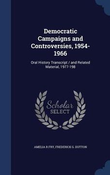 portada Democratic Campaigns and Controversies, 1954-1966: Oral History Transcript / and Related Material, 1977-198
