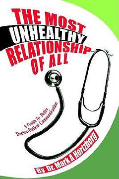portada the most unhealthy relationship of all: a guide to better doctor-patient communication (en Inglés)