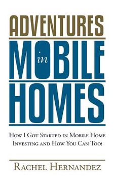 portada adventures in mobile homes: how i got started in mobile home investing and how you can too!