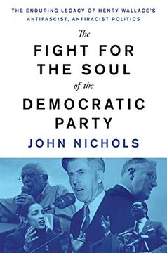 portada The Fight for the Soul of the Democratic Party: The Enduring Legacy of Henry Wallace's Anti-Fascist, Anti-Racist Politics (en Inglés)