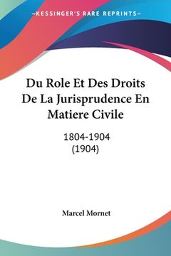 portada Du Role Et Des Droits De La Jurisprudence En Matiere Civile: 1804-1904 (1904) (in French)