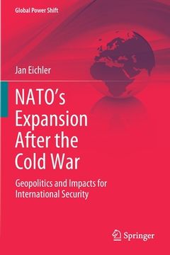 portada Nato's Expansion After the Cold War: Geopolitics and Impacts for International Security (en Inglés)