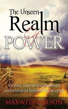 portada The Unseen Realm of Power: Victory over evil influences orchestrated behind the scenes (en Inglés)