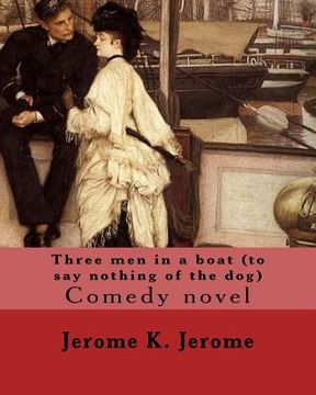 portada Three men in a boat (to say nothing of the dog) By: Jerome K. Jerome: Comedy novel (en Inglés)