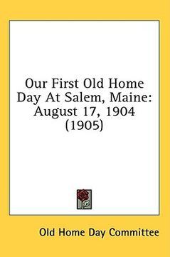 portada our first old home day at salem, maine: august 17, 1904 (1905) (en Inglés)