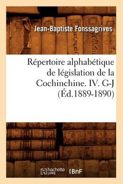 portada Répertoire Alphabétique de Législation de la Cochinchine. IV. G-J (Éd.1889-1890) (en Francés)