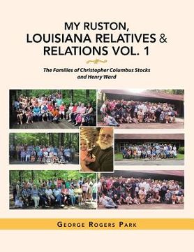 portada My Ruston, Louisiana Relatives & Relations Vol. 1: The Families of Christopher Columbus Stocks and Henry Ward (en Inglés)