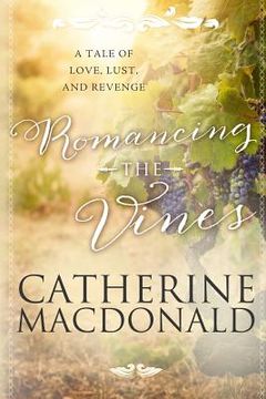 portada Romancing the Vines: A Tale of Love, Lust, and Revenge (en Inglés)