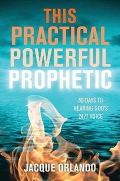 portada This Practical Powerful Prophetic: 40 Days to Hearing God's 24/7 Voice