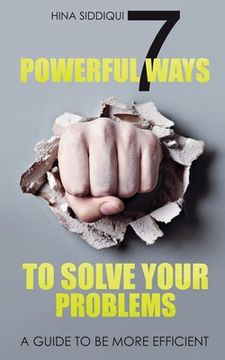 portada 7 Powerful Ways to Solve your Problems: A Guide to be more efficient (en Inglés)