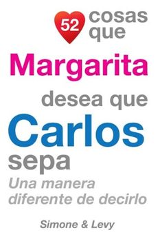 portada 52 Cosas Que Margarita Desea Que Carlos Sepa: Una Manera Diferente de Decirlo (Spanish Edition)