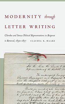 portada Modernity Through Letter Writing: Cherokee and Seneca Political Representations in Response to Removal, 1830-1857 (en Inglés)