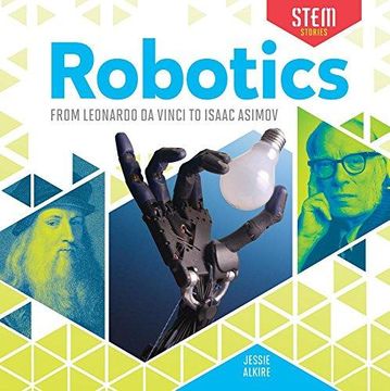 Robotics: From Leonardo Da Vinci to Isaac Asimov (STEM Stories) (en Inglés)