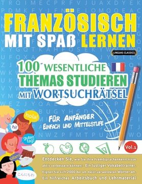 portada Französisch Mit Spaß Lernen - Für Anfänger: EINFACH UND MITTELSTUFE - 100 WESENTLICHE THEMAS STUDIEREN MIT WORTSUCHRÄTSEL - VOL.1 - Entdecken Sie, wie