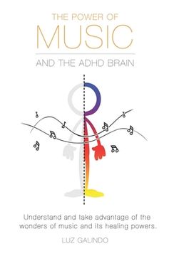 portada The Power of Music and the Adhd Brain: Understand and Take Advantage of the Wonders of Music and its Healing Powers. 1 (Managing Adhd) (in English)