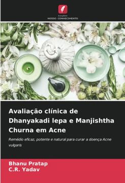 portada Avaliação Clínica de Dhanyakadi Lepa e Manjishtha Churna em Acne: Remédio Eficaz, Potente e Natural Para Curar a Doença Acne Vulgaris
