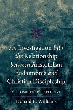 portada An Investigation into the Relationship between Aristotelian Eudaimonia and Christian Discipleship (in English)