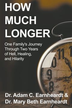 portada How Much Longer: One Family's Journey Through Two Years of Hell, Healing, and Hilarity (en Inglés)