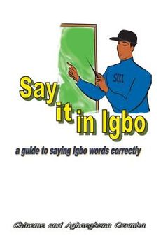 portada Say it in Igbo: A guide to saying Igbo words correctly (en Inglés)