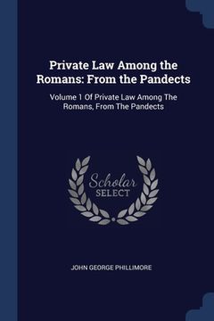 portada Private Law Among the Romans: From the Pandects: Volume 1 Of Private Law Among The Romans, From The Pandects (en Inglés)