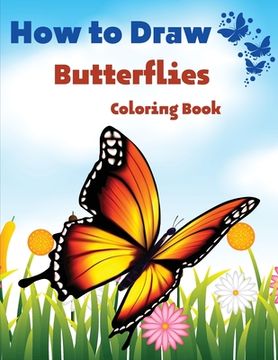 portada How To Draw Butterflies Coloring Book: Drawing Butterflies - Amazing Activity Book For Kids And Beginners (en Inglés)