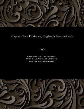 portada Captain Tom Drake: Or, England's Hearts of Oak (en Inglés)