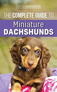 portada The Complete Guide to Miniature Dachshunds: A Step-By-Step Guide to Successfully Raising Your new Miniature Dachshund (in English)
