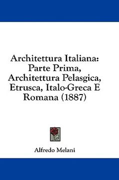 portada architettura italiana: parte prima, architettura pelasgica, etrusca, italo-greca e romana (1887) (en Inglés)