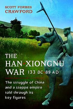portada The Han-Xiongnu War, 133 Bc–89 ad: The Struggle of China and a Steppe Empire Told Through its key Figures (en Inglés)