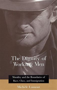 portada the dignity of working men,morality and the boundaries of race, class, and immigration (in English)