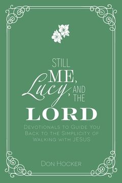 portada Still Me, Lucy, and the Lord: Devotionals to Guide You Back to the Simplicity of Walking with Jesus (en Inglés)