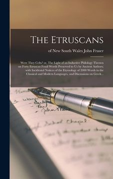 portada The Etruscans: Were They Celts? or, The Light of an Inductive Philology Thrown on Forty Etruscan Fossil Words Preserved to Us by Anci (in English)