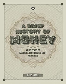 portada A Brief History of Money: 4000 Years of Markets, Currencies, Debt and Crisis (en Inglés)