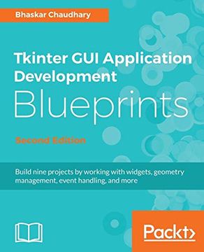 portada Tkinter gui Application Development Blueprints, Second Edition: Build Nine Projects by Working With Widgets, Geometry Management, Event Handling, and More, 2nd Edition (en Inglés)