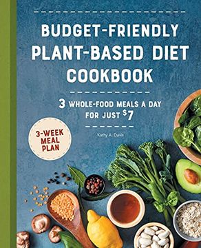 portada Budget-Friendly Plant Based Diet Cookbook: 3 Whole-Food Meals a day for Just $7 (en Inglés)