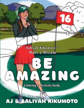 portada Aaliyah Kikumoto(TM) Dare 2 Dream- Be Amazing: The Masters Girl Coloring and Activity Book Designed to Promote Girls' Empowerment, Boost Confidence, a (en Inglés)