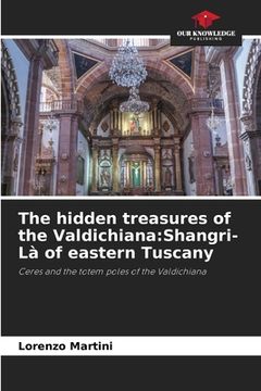 portada The hidden treasures of the Valdichiana: Shangri-Là of eastern Tuscany (en Inglés)