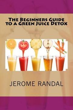 portada The Beginners Guide to a Green Juice Detox (in English)