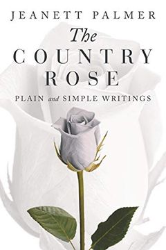 portada The Country Rose: Plain and Simple Writings (en Inglés)