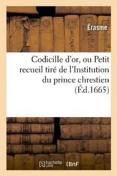 portada Codicille D'Or, Ou Petit Recueil Tire de L'Institution Du Prince Chrestien; (Ed.1665) (Littérature)