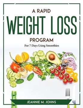 portada A Rapid Weight Loss Program: For 7 Days Using Smoothies (in English)
