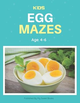 portada Kids Egg Mazes Age 4-6: A Maze Activity Book for Kids, Cool Egg Mazes For Kids Ages 4-6 (in English)
