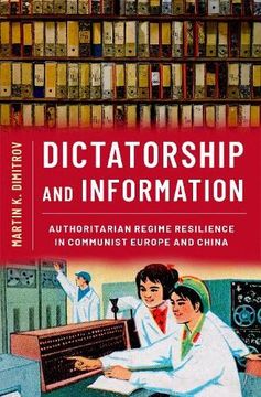 portada Dictatorship and Information: Authoritarian Regime Resilience in Communist Europe and China 