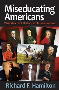 portada Miseducating Americans: Distortions of Historical Understanding