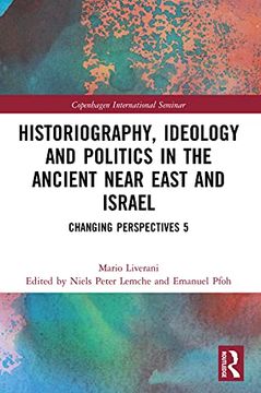 portada Historiography, Ideology and Politics in the Ancient Near East and Israel (Copenhagen International Seminar) (en Inglés)