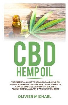 portada CBD Hemp Oil: The Essential Guide to Using CBD and Hemp Oil to Reduce Anxiety, Relieve Pain, Acne, Arthritis Cancer, Diabetes, Depre (en Inglés)