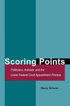 portada Scoring Points: Politicians, Activists, and the Lower Federal Court Appointment Process (en Inglés)
